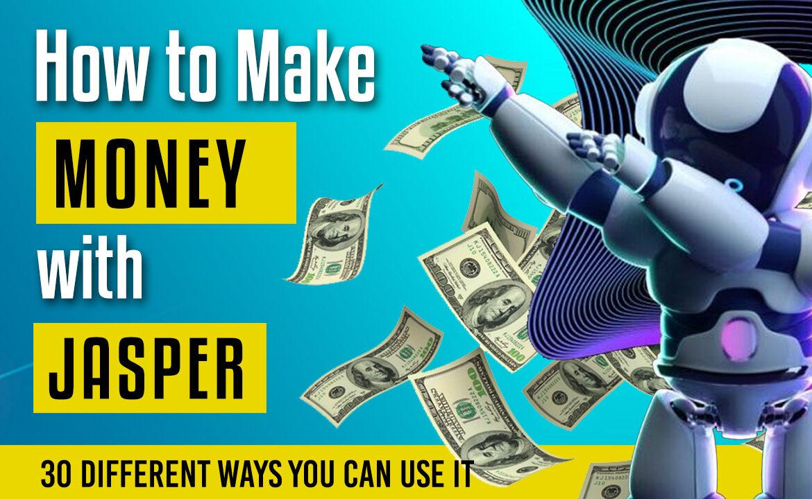 How To Make Money With Jasper? 30 Proven Ways People Are Using Jasper