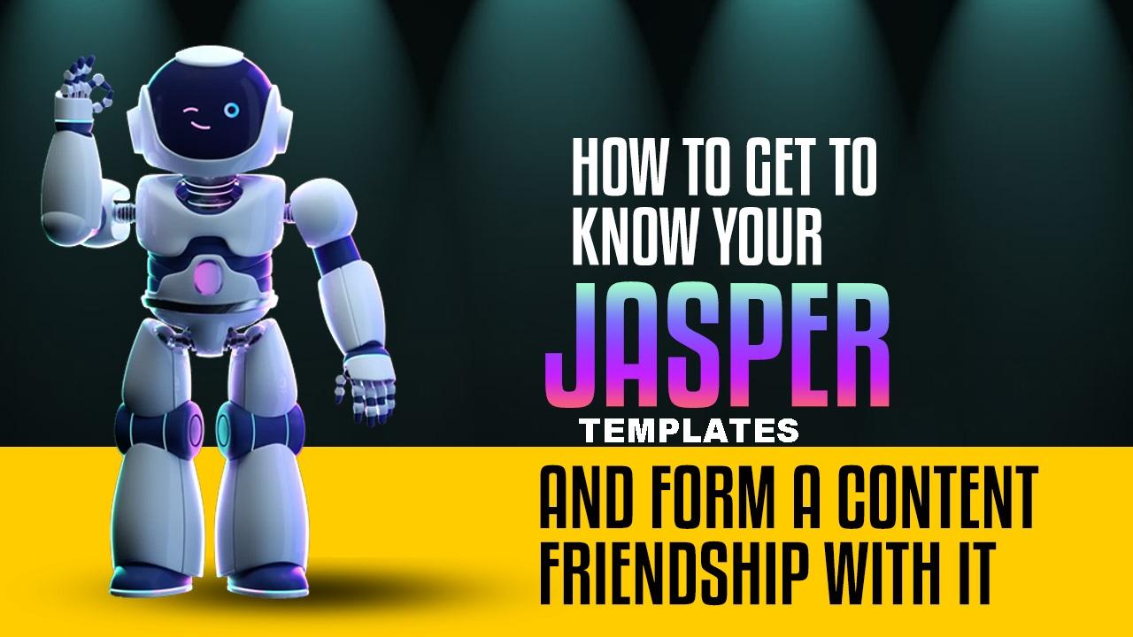 How to Get to Know Jasper Templates and Form a Strong Content