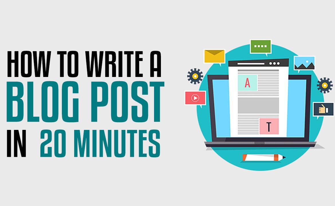 how to write a blog post in 20 minutes