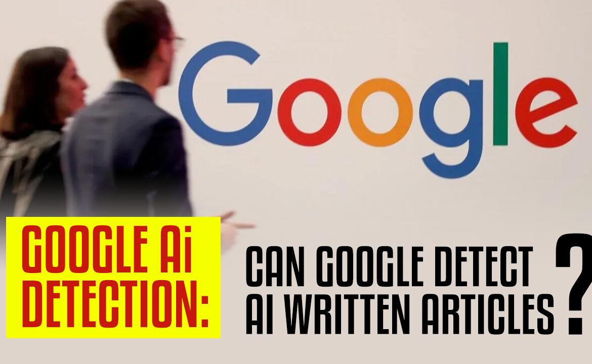 Google AI Detection 2022: Can Google Detect AI Written Articles ...