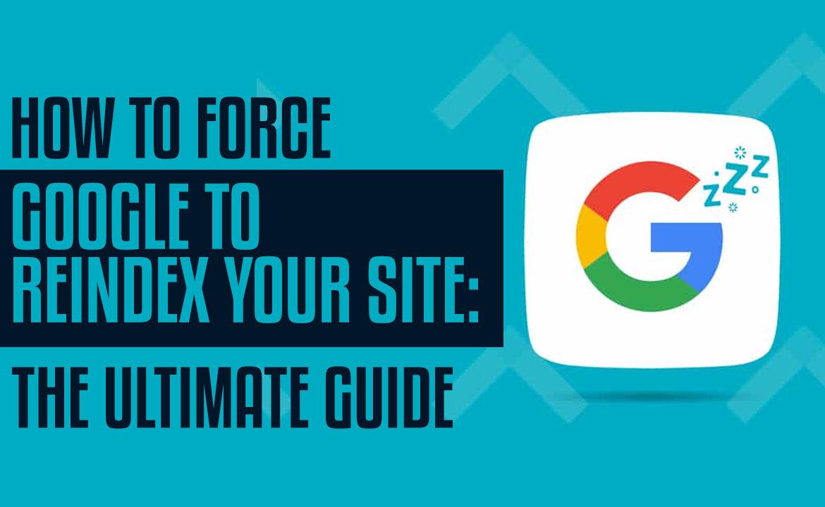 Force Google To Reindex Your Site